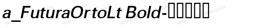 a_FuturaOrtoLt Bold字体转换